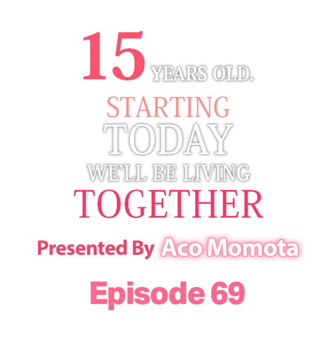 15 Years Old Starting Today Well Be Living Together - Chapter 69 Page 1