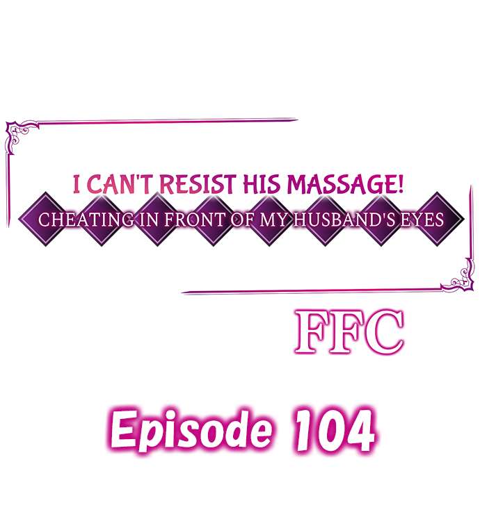 I Can’t Resist His Massage! Cheating in Front of My Husband’s Eyes - Chapter 104 Page 1