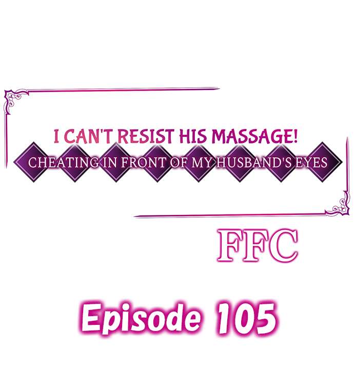 I Can’t Resist His Massage! Cheating in Front of My Husband’s Eyes - Chapter 105 Page 1