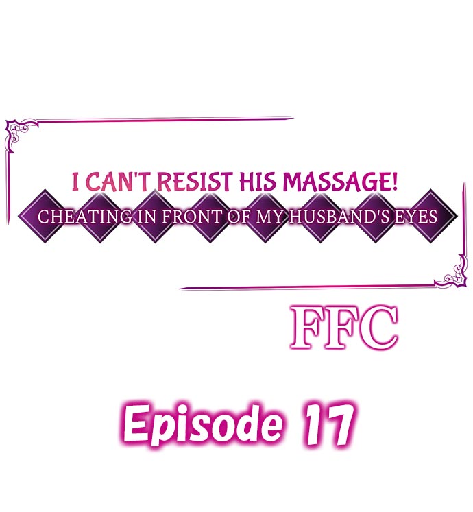 I Can’t Resist His Massage! Cheating in Front of My Husband’s Eyes - Chapter 17 Page 1