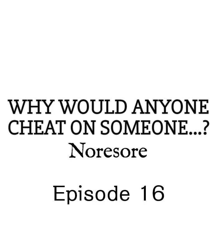 Why Would Anyone Cheat on Someone…? - Chapter 16 Page 1